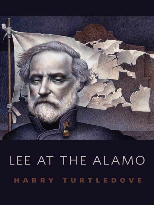 Title details for Lee at the Alamo by Harry Turtledove - Wait list